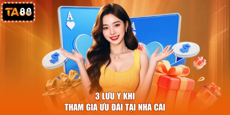 3 lưu ý khi tham gia ưu đãi tại nhà cái