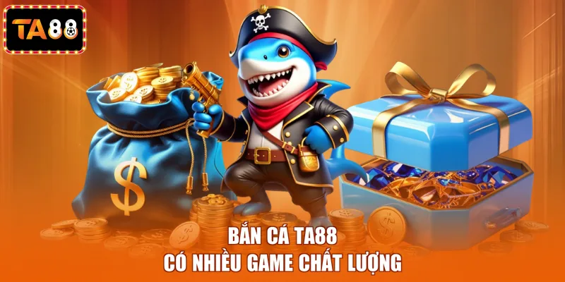Bắn cá TA88 có nhiều game chất lượng