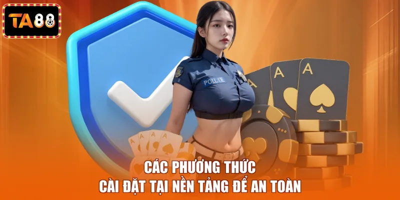 Các phương thức cài đặt tại nền tảng để an toàn