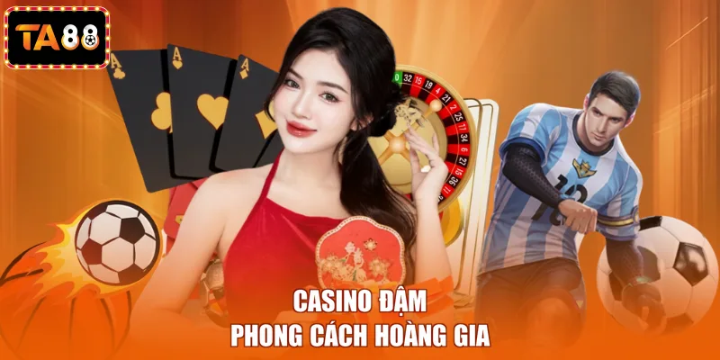 Casino đậm phong cách hoàng gia