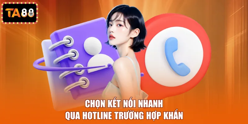 Chọn kết nối nhanh qua hotline trường hợp khẩn