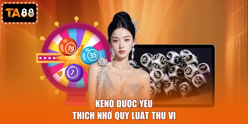 Keno được yêu thích nhờ quy luật thú vị