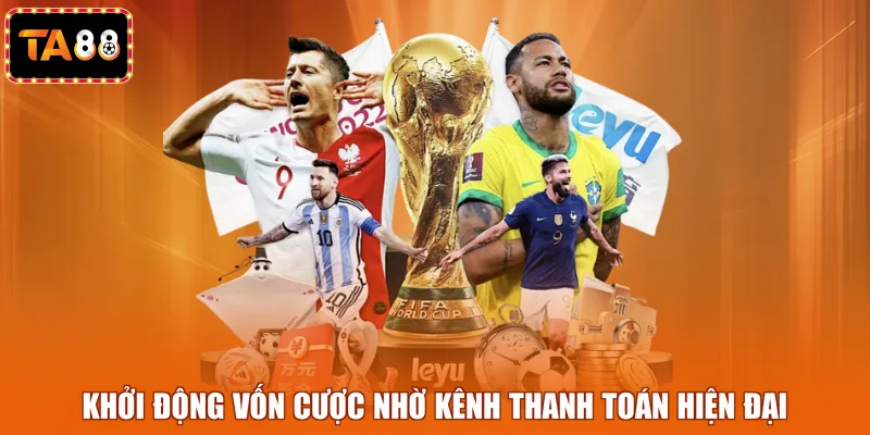 Khởi động vốn cược nhờ kênh thanh toán hiện đại