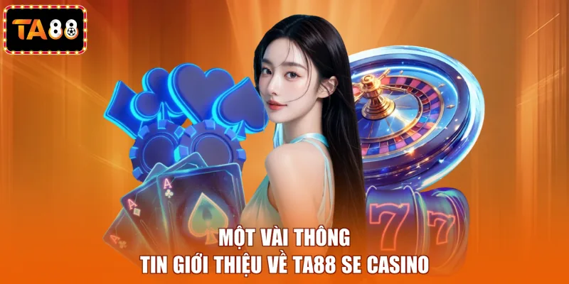 Một vài thông tin giới thiệu về TA88 SE Casino