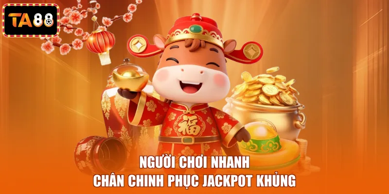 Người chơi nhanh chân chinh phục Jackpot khủng