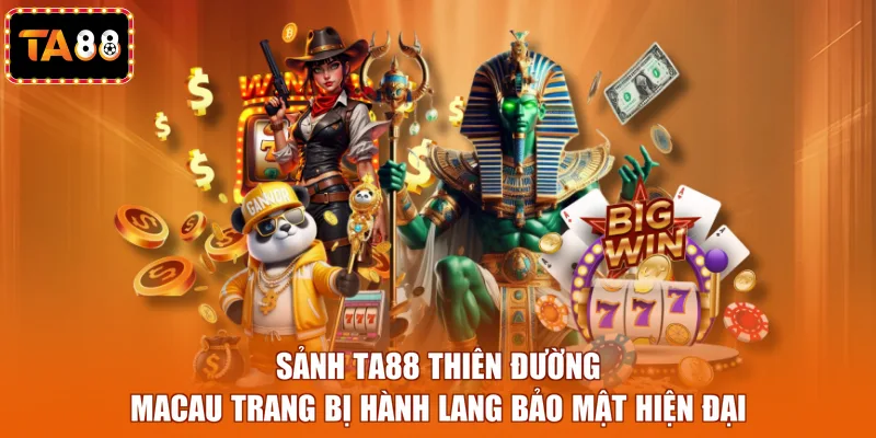 Sảnh TA88 thiên đường Macau trang bị hành lang bảo mật hiện đại
