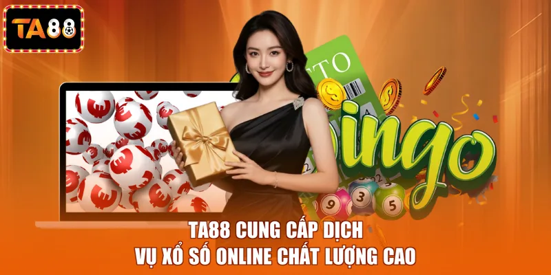 TA88 cung cấp dịch vụ xổ số online chất lượng cao