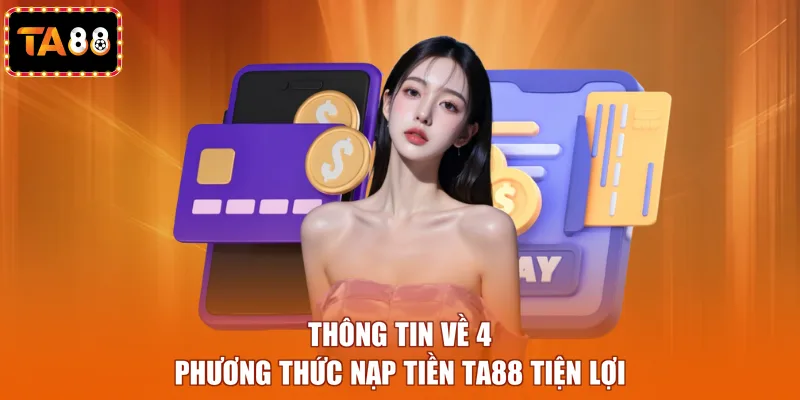 Thông tin về 4 phương thức nạp tiền TA88 tiện lợi