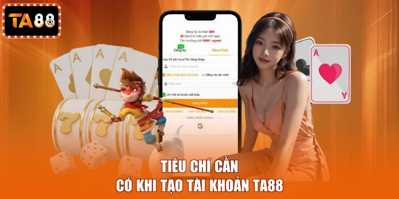 Tiêu chí cần có khi tạo tài khoản TA88