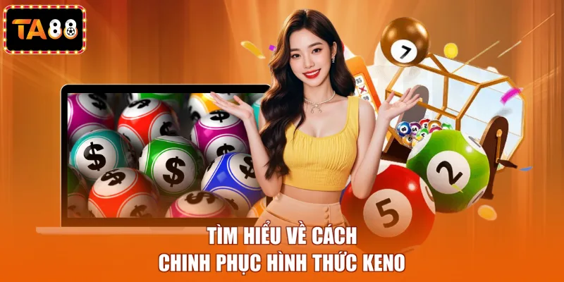 Tìm hiểu về cách chinh phục hình thức Keno