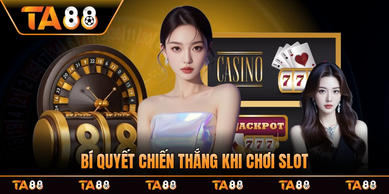 Bí quyết chiến thắng khi chơi slot