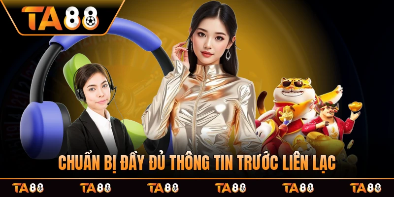 Chuẩn bị đầy đủ thông tin trước liên lạc