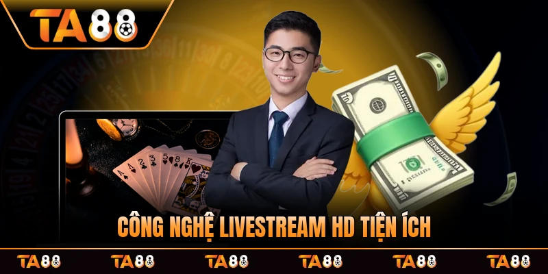 Công nghệ livestream HD cùng nhiều tiện ích