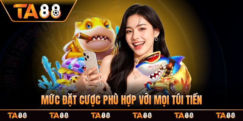 Mức đặt cược phù hợp với mọi túi tiền mọi mức chơi của dân sảnh