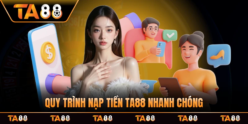 Quy trình nạp tiền TA88 nhanh chóng tiện lợi