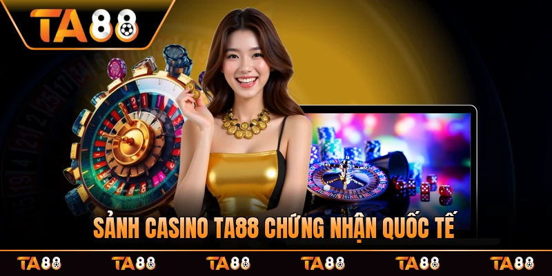 Sảnh casino TA88 với chứng nhận quốc tế uy tín